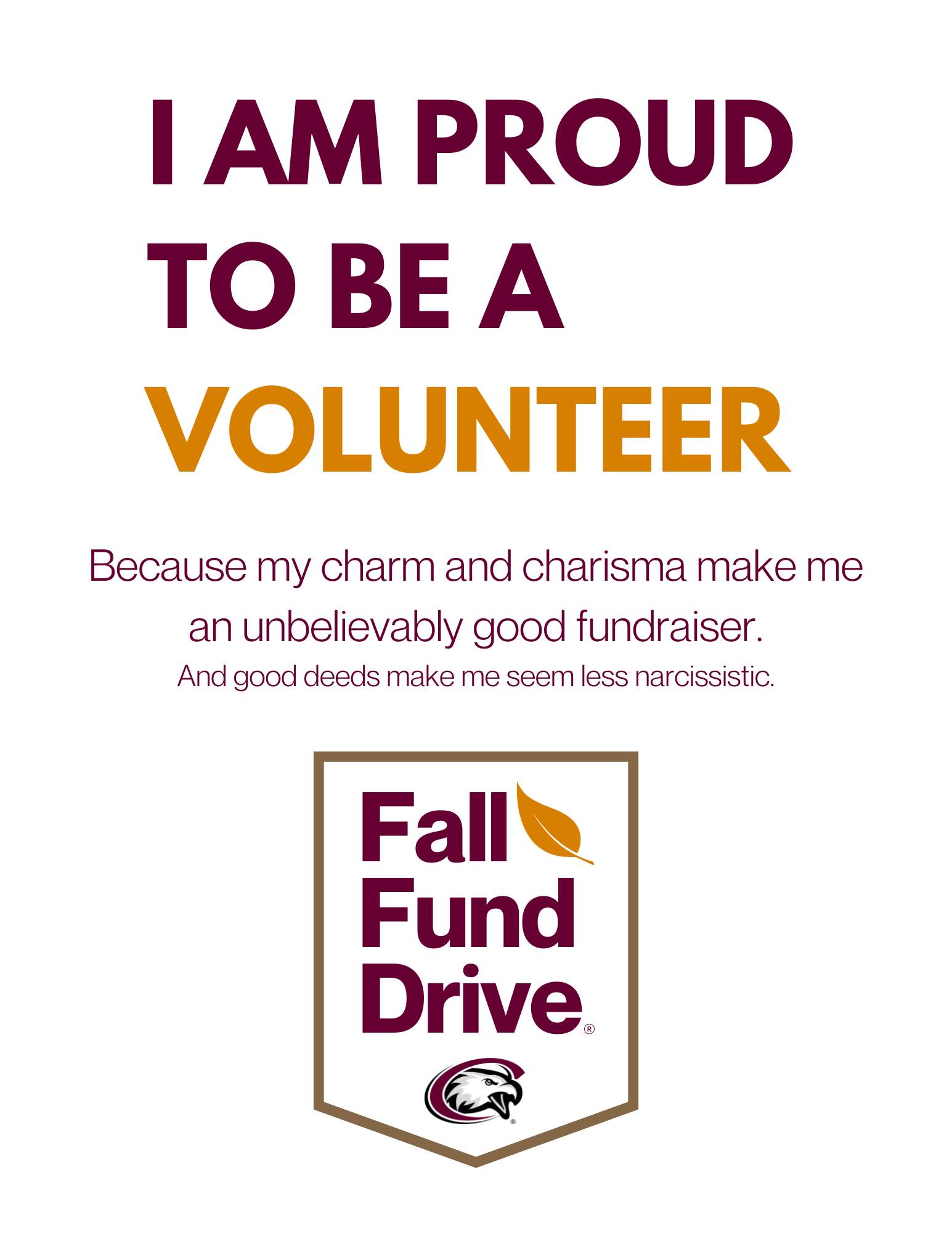 A thumbnail of a poster that says I am a proud volunteer, because my charm and charisma make me an unbelievable good fundraiser and good deeds make me seem less narcisistic